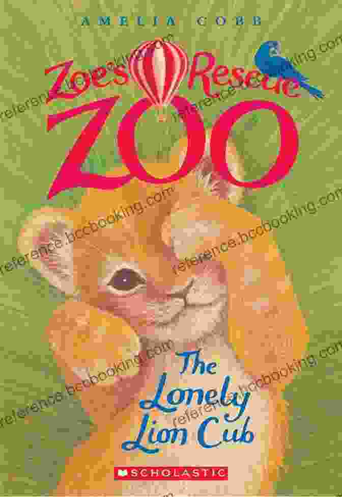 A Lost And Lonely Lion Cub Named Zoe The Lonely Lion Cub (Zoe S Rescue Zoo #1)