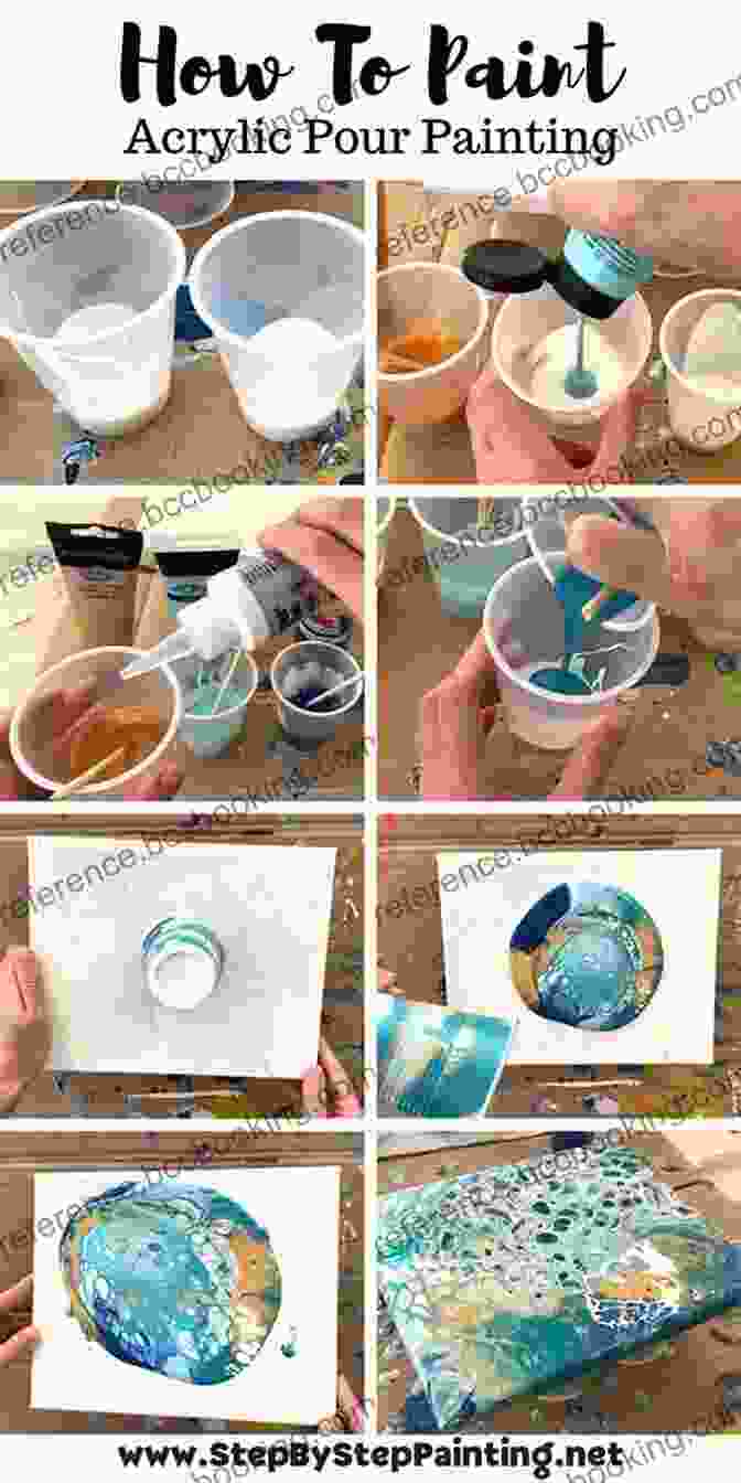 A Series Of Images Showing The Step By Step Process Of Creating A Poured Art Painting The Art Of Paint Pouring: Tips Techniques And Step By Step Instructions For Creating Colorful Poured Art In Acrylic (Fluid Art Series)