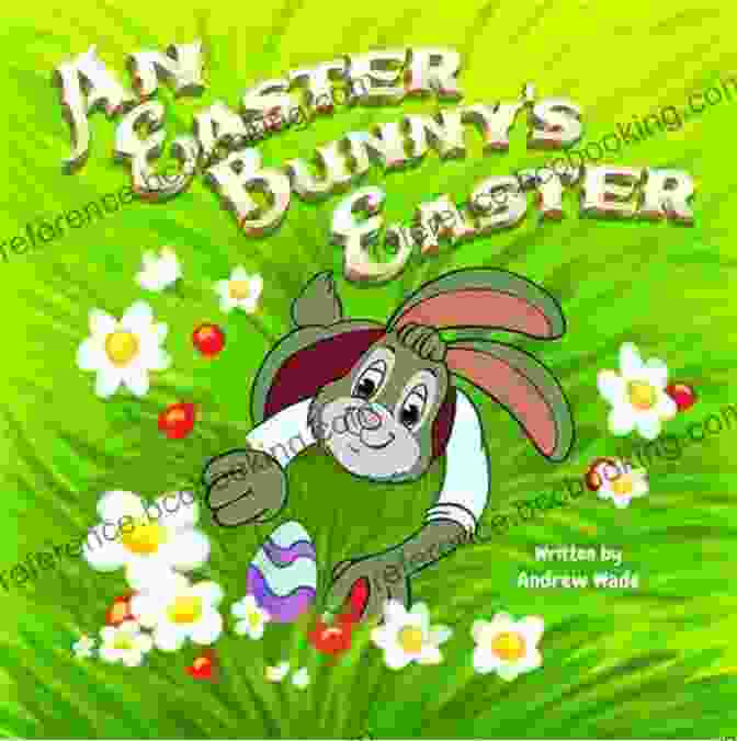 An Easter Bunny Easter By Andrew Wade Book Cover Featuring An Illustrated Easter Bunny In A Field Of Flowers An Easter Bunny S Easter Andrew Wade