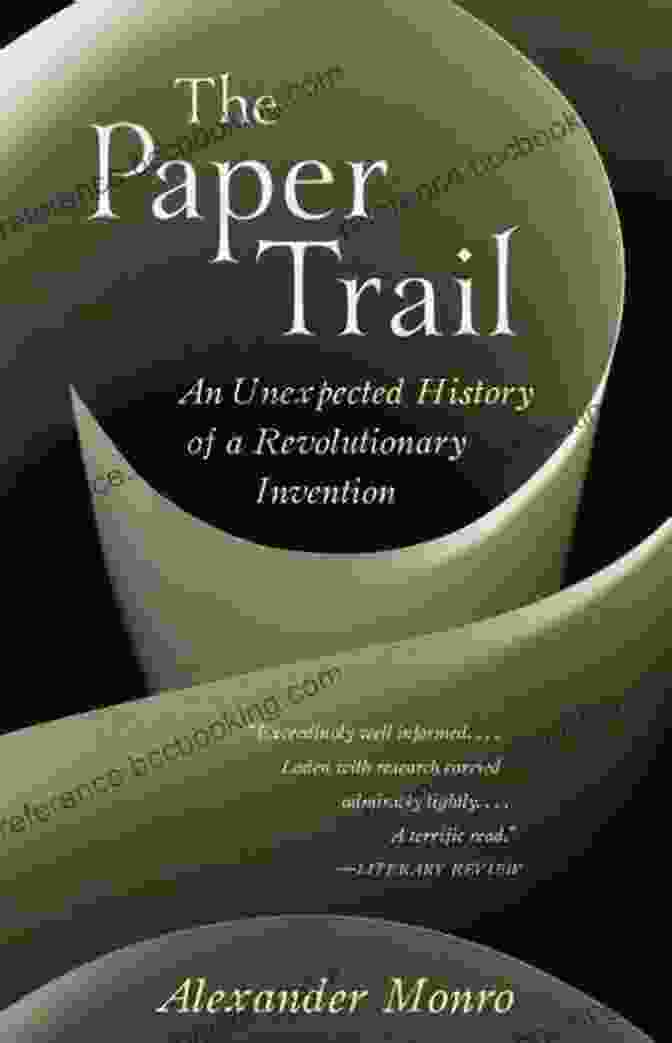An Unexpected History Of Revolutionary Invention The Paper Trail: An Unexpected History Of A Revolutionary Invention