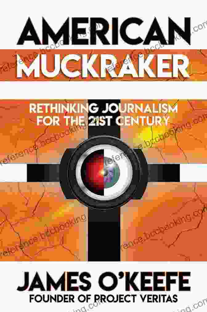 Author 1 Summary Of American Muckraker By James O Keefe: Rethinking Journalism For The 21st Century