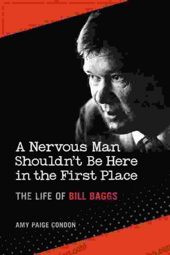 Bill Baggs' Legacy A Nervous Man Shouldn T Be Here In The First Place: The Life Of Bill Baggs
