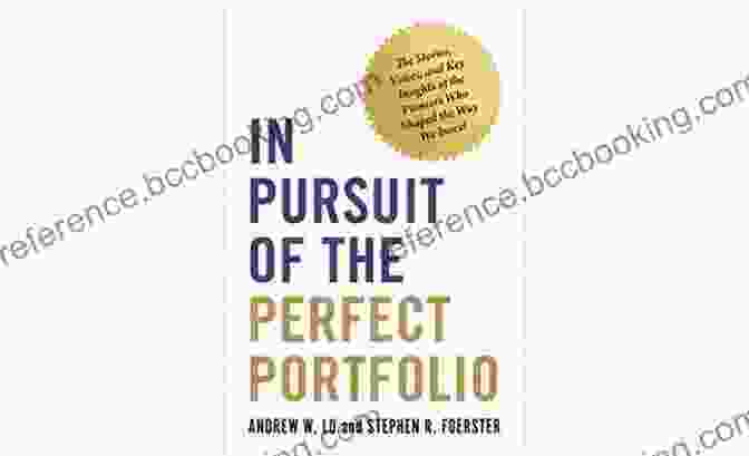 Book Cover Of 'In Pursuit Of The Perfect Portfolio' Featuring A Black And White Image Of A Portfolio Folder With Golden Accents And The Title In Bold, Elegant Letters In Pursuit Of The Perfect Portfolio: The Stories Voices And Key Insights Of The Pioneers Who Shaped The Way We Invest