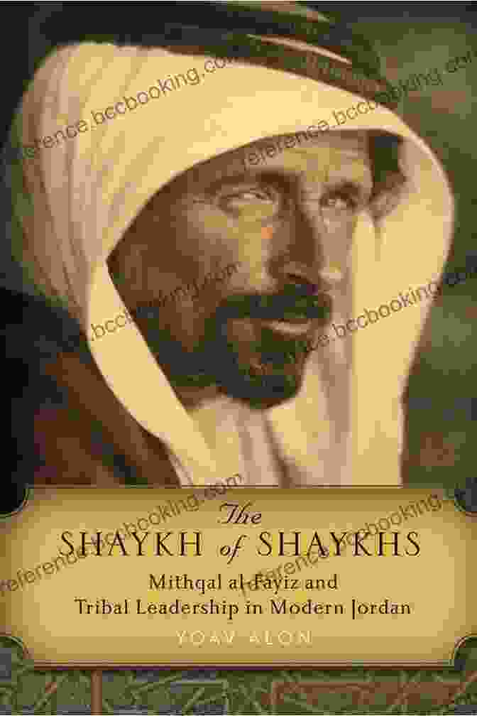 Book Cover Of 'Mithqal Al Fayiz: Tribal Leadership In Modern Jordan' The Shaykh Of Shaykhs: Mithqal Al Fayiz And Tribal Leadership In Modern Jordan