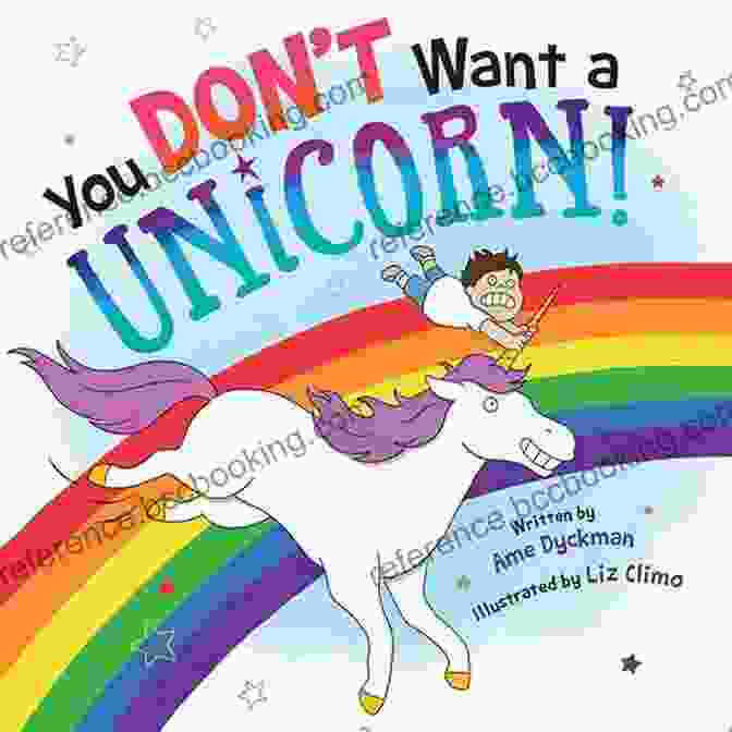 Book Cover Of 'You Don't Want A Unicorn' Showing A Vibrant And Enchanting Unicorn You Don T Want A Unicorn