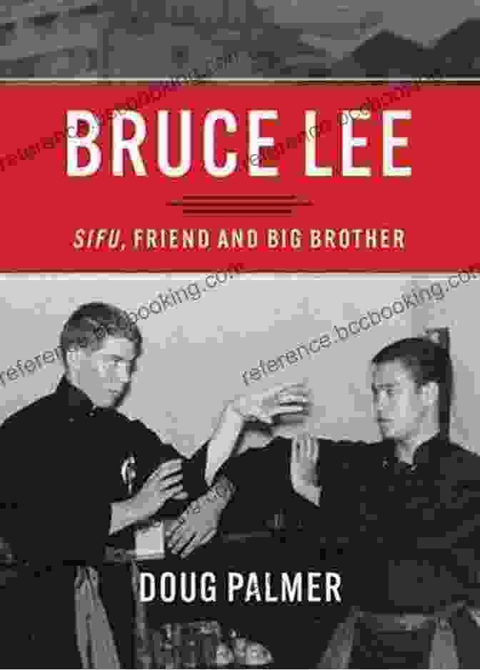 Bruce Lee: Sifu, Friend, And Big Brother Bruce Lee: Sifu Friend And Big Brother