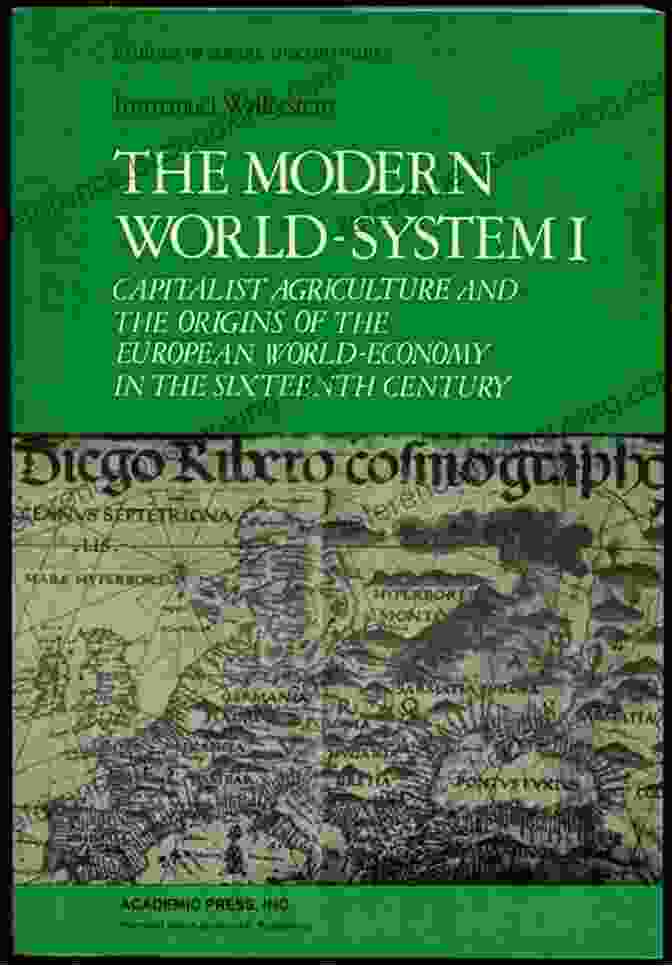 Capitalist Agriculture And The Origins Of The European World Economy In The Long Sixteenth Century The Modern World System I: Capitalist Agriculture And The Origins Of The European World Economy In The Sixteenth Century
