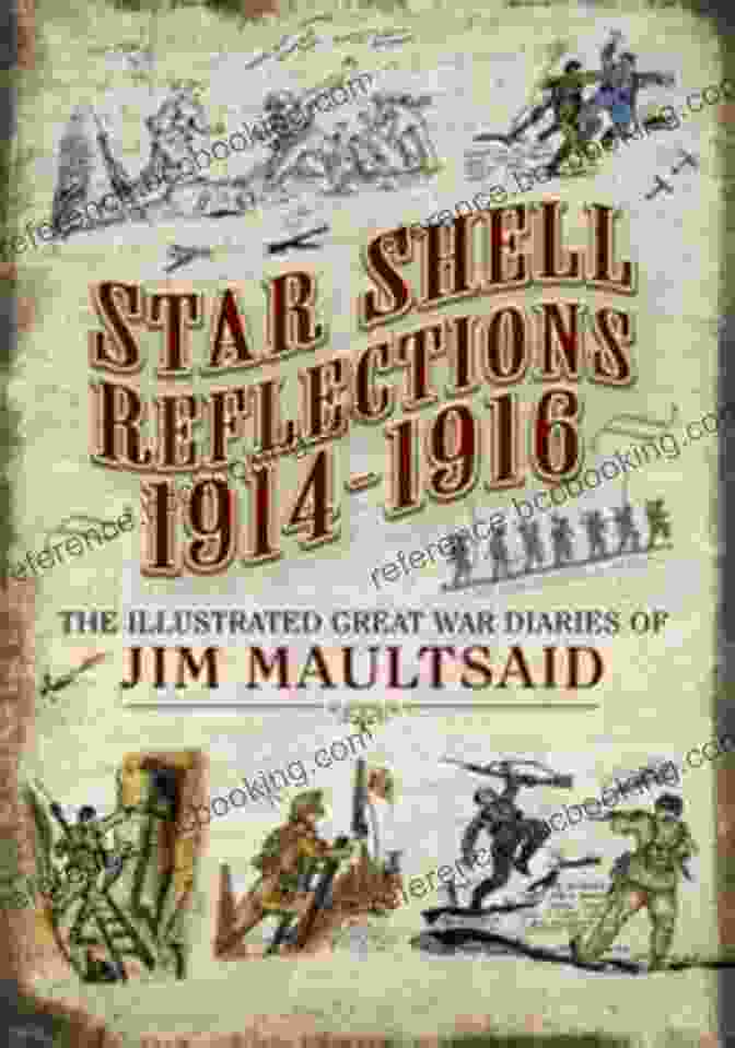 Cover Of Jim Maultsaid's Illustrated Diaries War Hellish War Star Shell Reflections 1916 1918: The Illustrated Diaries Of Jim Maultsaid