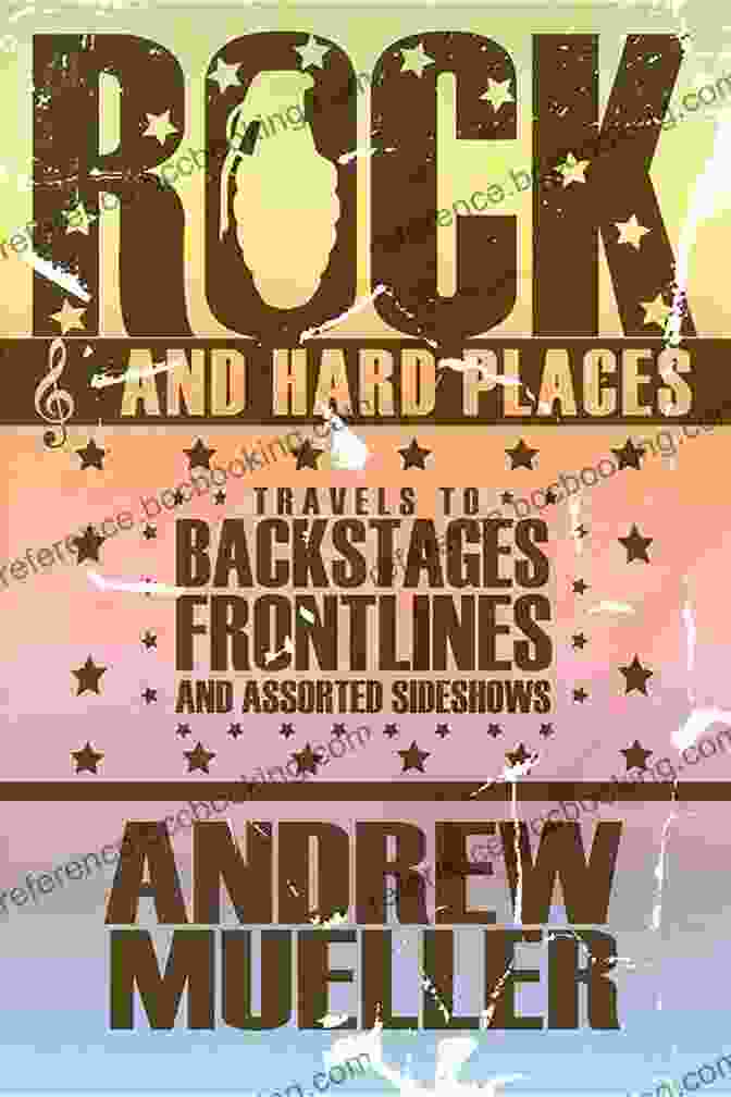 Cover Of Travels To Backstages, Frontlines, And Assorted Sideshows Rock And Hard Places: Travels To Backstages Frontlines And Assorted Sideshows