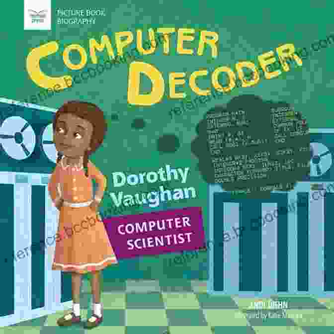 Dorothy Vaughan Computer Scientist Picture Biography Computer Decoder: Dorothy Vaughan Computer Scientist (Picture Biography)