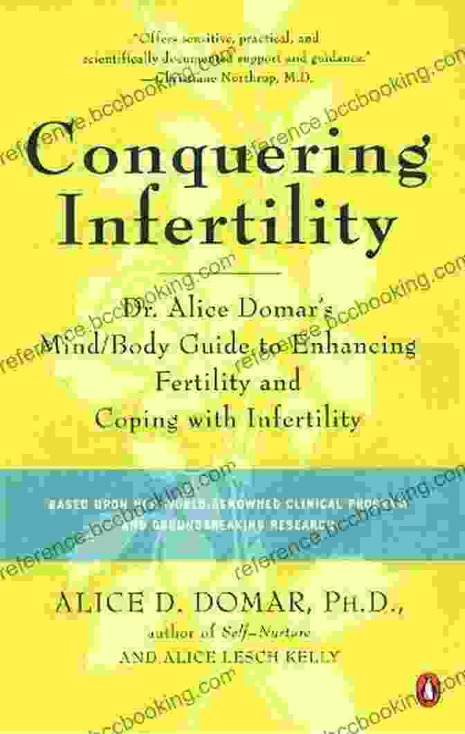Dr. Alice Domar's Mind/Body Guide To Enhancing Fertility And Coping With Infertility Conquering Infertility: Dr Alice Domar S Mind/Body Guide To Enhancing Fertility And Coping With Inferti Lity