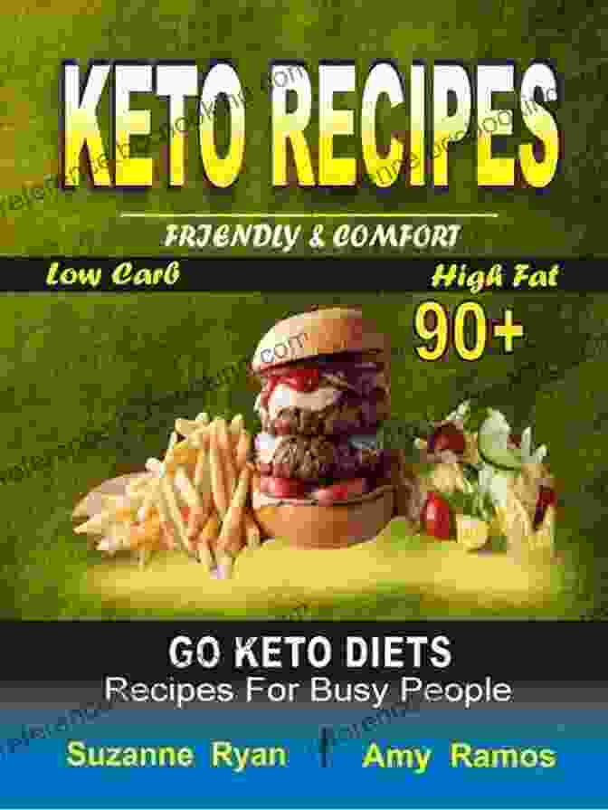 Friendly Comfort 90 Go Keto Diets Low Carb High Fat Recipes For Busy People Keto Recipes: Friendly Comfort 90+ Go Keto Diets Low Carb High Fat Recipes For Busy People