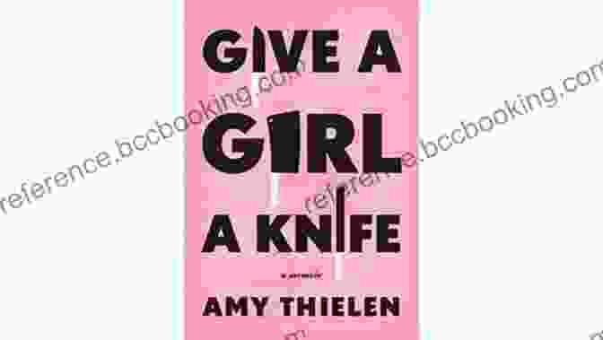 Give Girl Knife Book Cover Featuring A Young Woman Holding A Knife Give A Girl A Knife: A Memoir