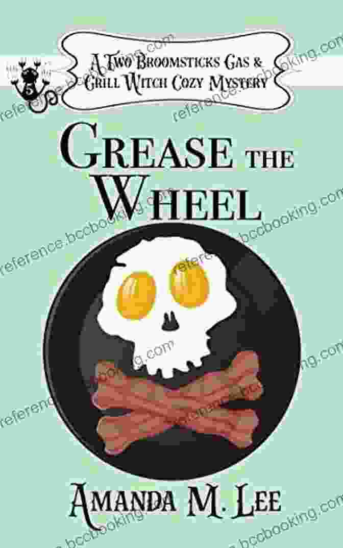 Grease The Wheel Book Cover With A Witch Stirring A Cauldron Of Chili Grease The Wheel (A Two Broomsticks Gas Grill Witch Cozy Mystery 5)