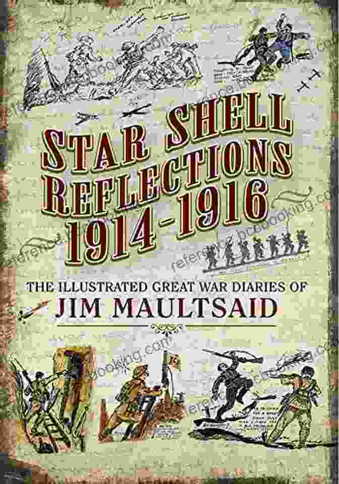 Illustration From Jim Maultsaid's Illustrated Diaries War Hellish War Star Shell Reflections 1916 1918: The Illustrated Diaries Of Jim Maultsaid