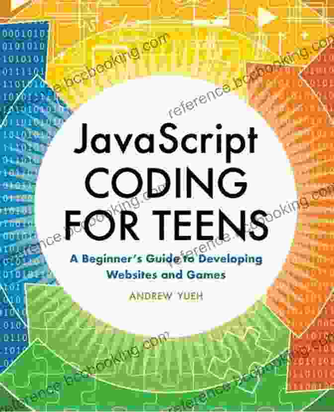 JavaScript Coding For Teens Coding For Beginners JavaScript Coding For Teens: A Beginner S Guide To Developing Websites And Games
