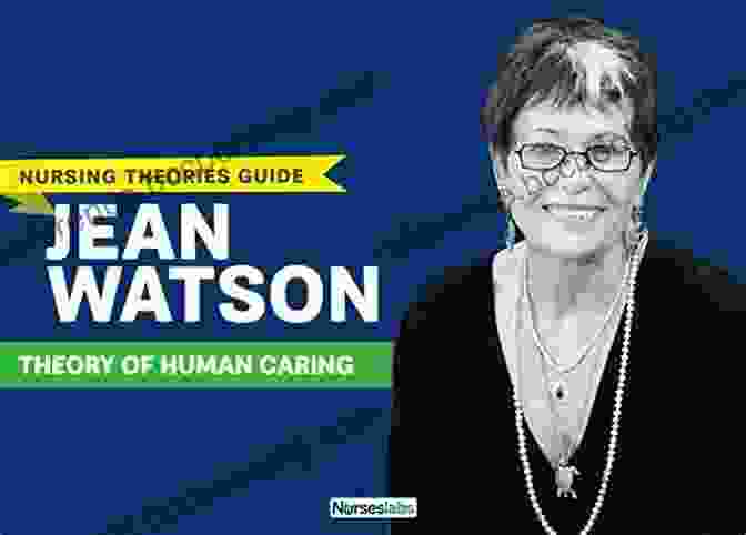 Jean Watson's Theory Of Human Caring Nursing Theories And Nursing Practice