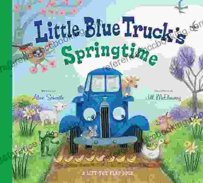 Little Blue Truck Driving Through A Field Of Blooming Flowers In Springtime Little Blue Truck S Springtime Alice Schertle