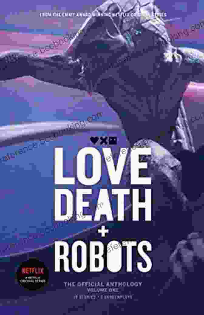 Love Death And Robots The Official Anthology Volumes By John Scalzi Love Death And Robots: The Official Anthology: Volumes 2 3