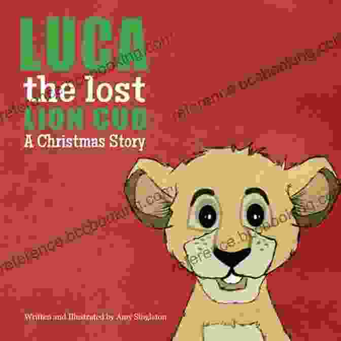 Luca, The Lost Lion Cub, Being Cared For By Villagers In An African Village Luca The Lost Lion Cub: A Christmas Story (Life Lessons 7)