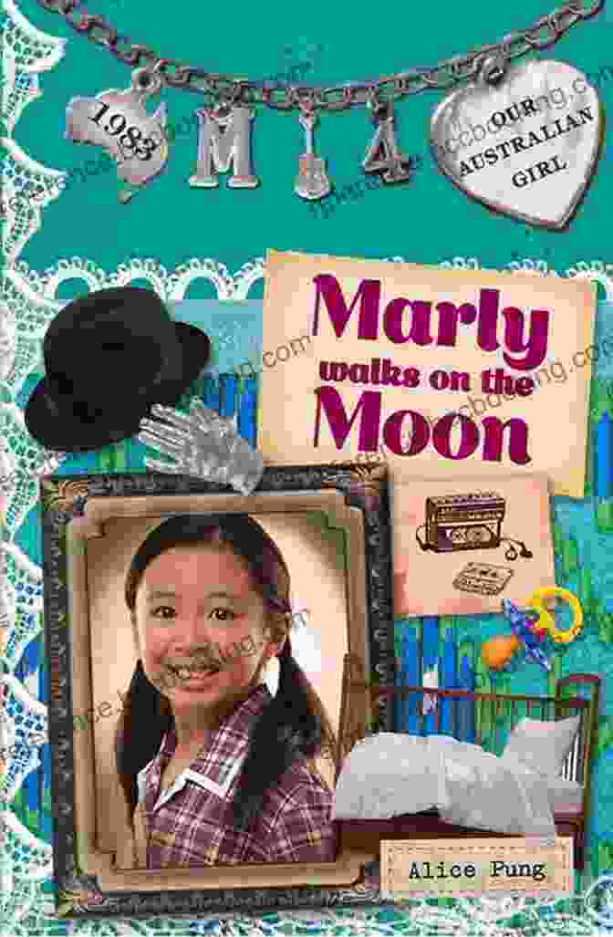 Marly Walks On The Moon A Magical Adventure For Children Of All Ages Our Australian Girl: Marly Walks On The Moon (Book 4)