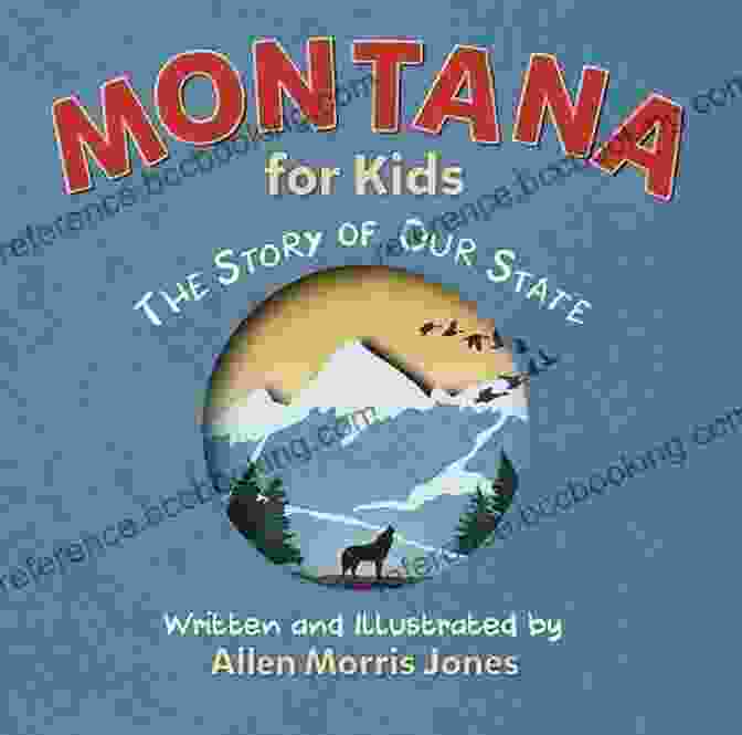 'Montana For Kids: The Story Of Our State' Book Cover Featuring A Vibrant Illustration Of Montana's Landscape And Wildlife Montana For Kids: The Story Of Our State