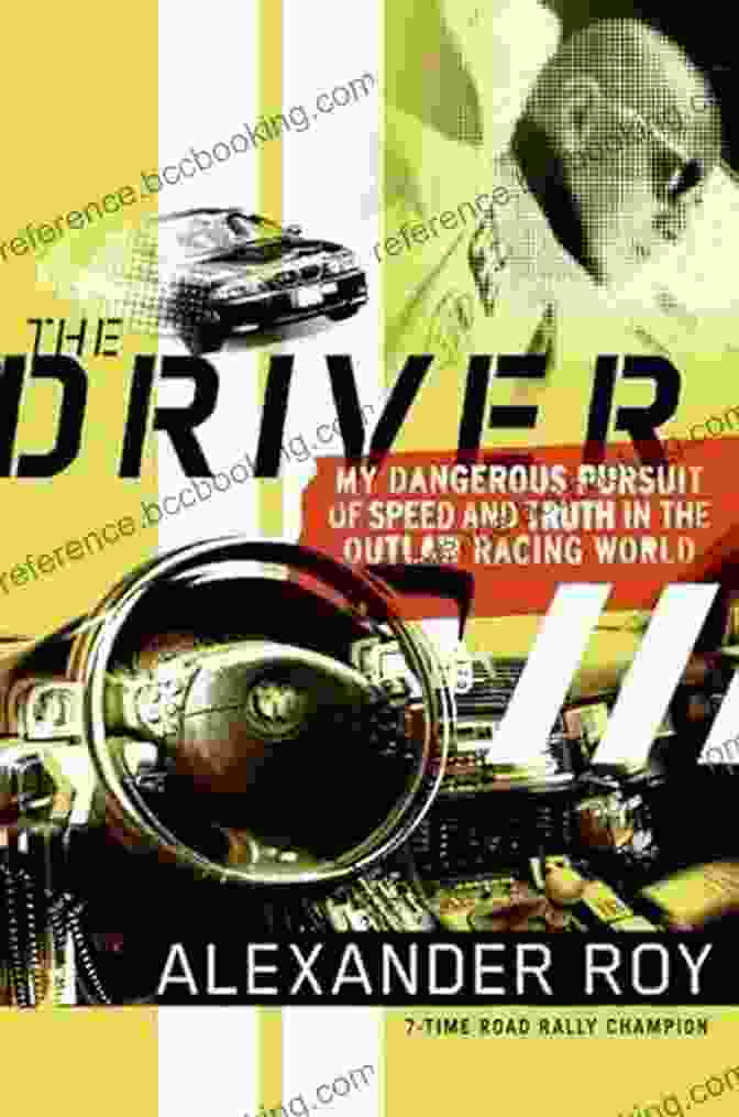 My Dangerous Pursuit Of Speed And Truth In The Outlaw Racing World Book Cover The Driver: My Dangerous Pursuit Of Speed And Truth In The Outlaw Racing World