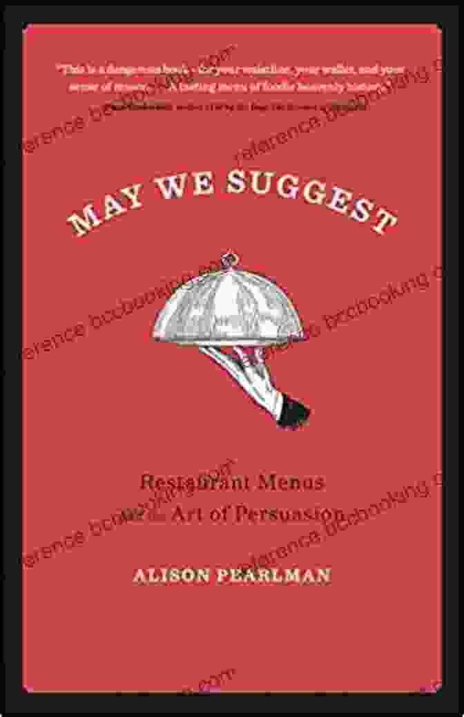 Restaurant Menus And The Art Of Persuasion May We Suggest: Restaurant Menus And The Art Of Persuasion