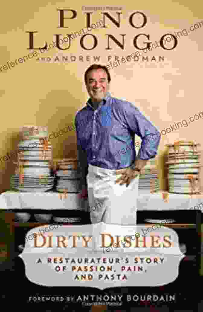 Restaurateur: Story Of Passion, Pain, And Pasta Dirty Dishes: A Restaurateur S Story Of Passion Pain And Pasta