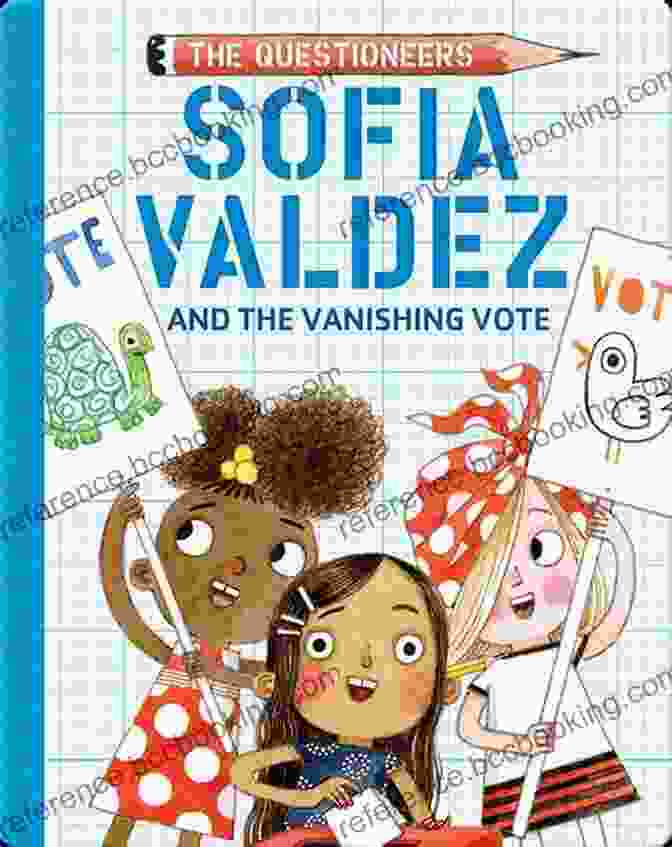 Sofia Valdez And The Questioneers Solving A Mystery Sofia Valdez And The Vanishing Vote: The Questioneers #4