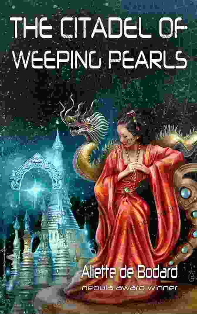 The Citadel Of Weeping Pearls Book Cover Featuring A Mesmerizing Image Of The Citadel Against A Cosmic Backdrop The Citadel Of Weeping Pearls (Xuya Universe)
