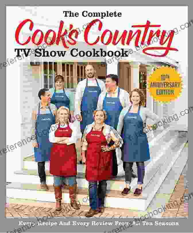 The Complete Cook's Country TV Show Cookbook 10th Anniversary Edition The Complete Cook S Country TV Show Cookbook 10th Anniversary Edition: Every Recipe And Every Review From All Ten Seasons (COMPLETE CCY TV SHOW COOKBOOK)