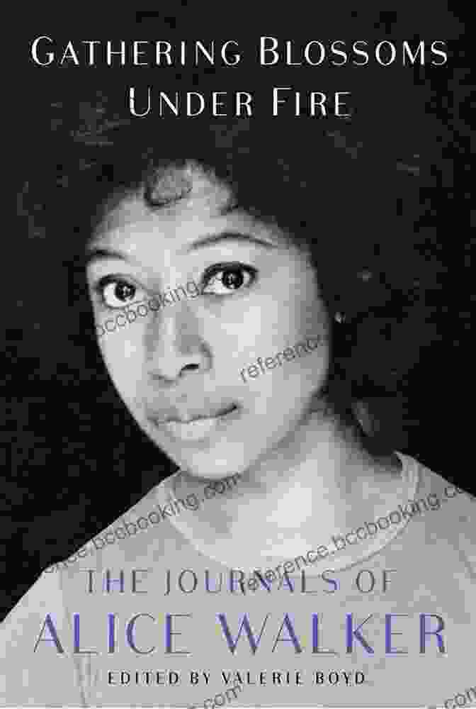 The Journals Of Alice Walker 1965 2000 Gathering Blossoms Under Fire: The Journals Of Alice Walker 1965 2000