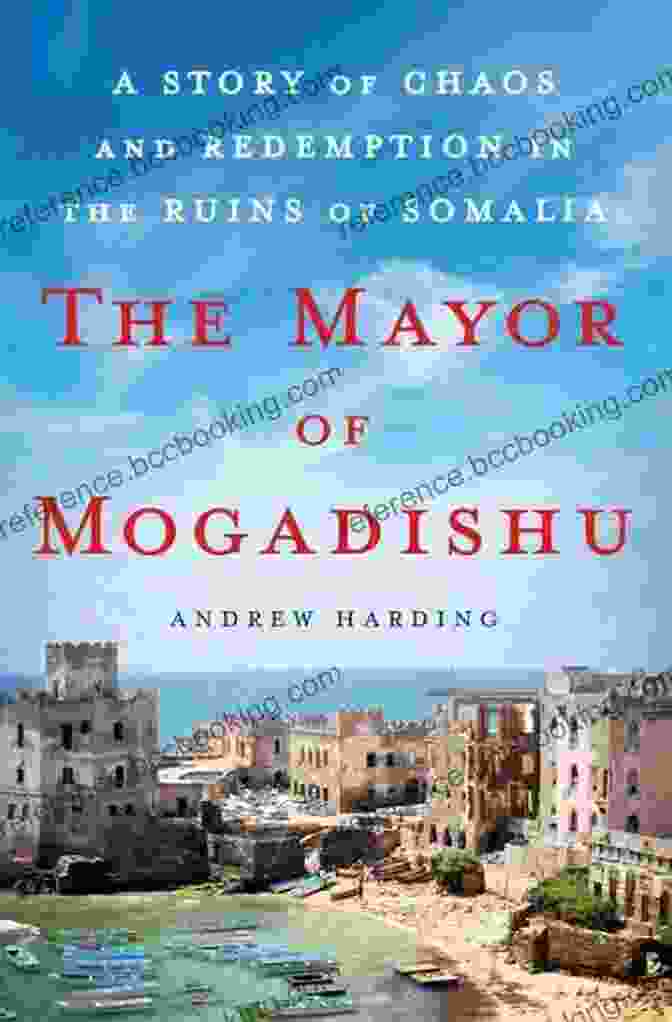 The Mayor Of Mogadishu Book Cover, Featuring An Image Of Mohamed Nur, The Former Mayor Of Mogadishu, Somalia. The Mayor Of Mogadishu: A Story Of Chaos And Redemption In The Ruins Of Somalia