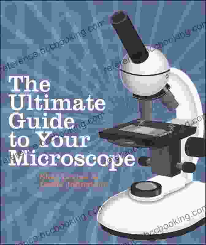 The Ultimate Guide To The Microscope II Unveiling The Microscopic World The Ultimate Guide To The Microscope II: Microscope Slide Preparation Stains And Techniques