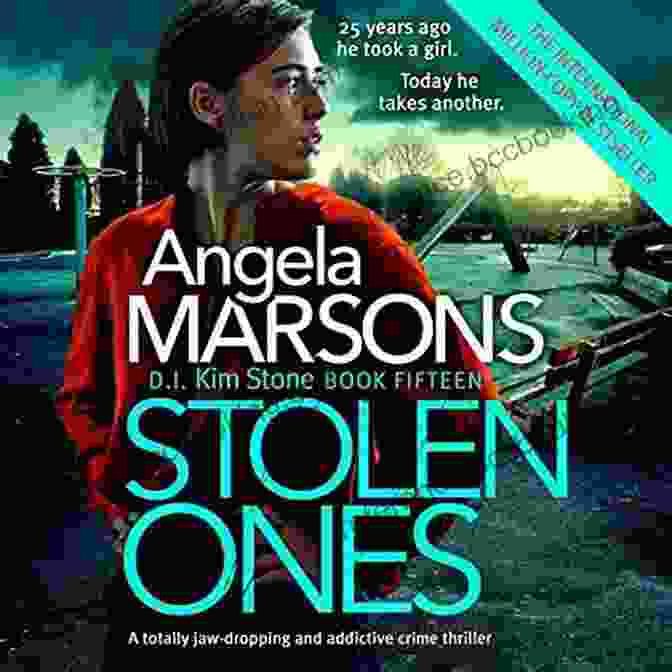 Totally Jaw Dropping And Addictive Crime Thriller Detective Kim Stone Crime Stolen Ones: A Totally Jaw Dropping And Addictive Crime Thriller (Detective Kim Stone Crime Thriller 15)