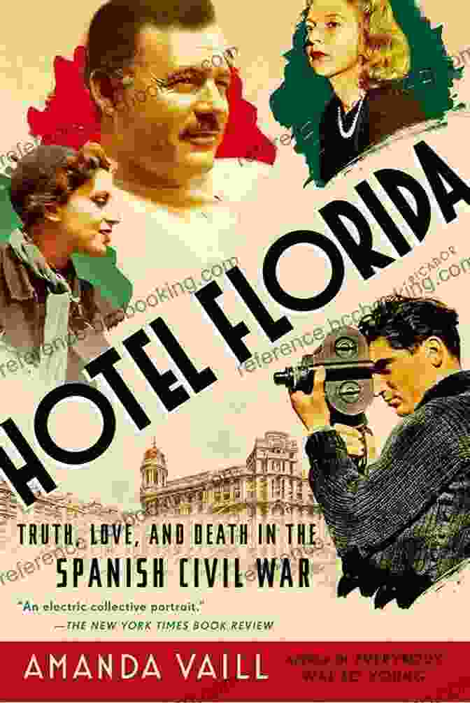 Truth, Love, And Death In The Spanish Civil War Hotel Florida: Truth Love And Death In The Spanish Civil War