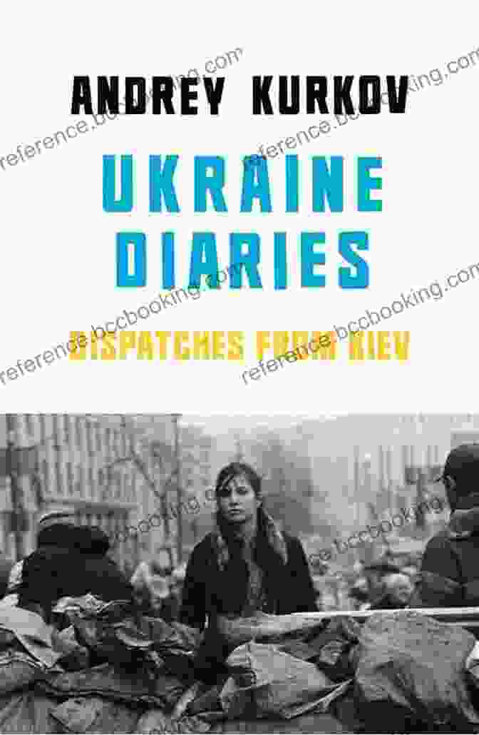 Ukraine Diaries: Dispatches From Kyiv Ukraine Diaries: Dispatches From Kiev