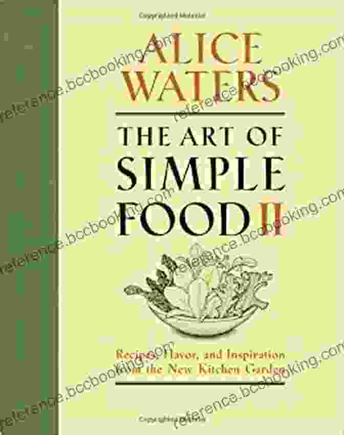 Vibrant Cover Of The Art Of Simple Food II: Recipes Flavor And Inspiration From The New Kitchen Garden: A Cookbook