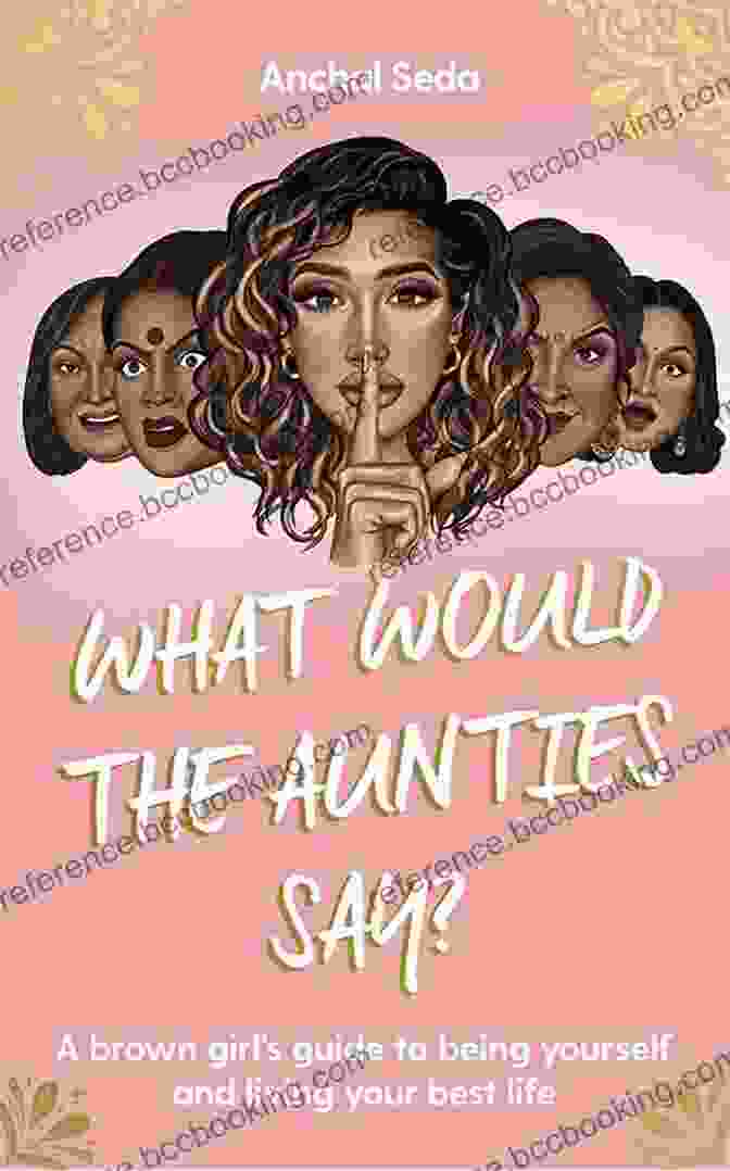 What Would The Aunties Say Book Cover What Would The Aunties Say?: A Brown Girl S Guide To Being Yourself And Living Your Best Life