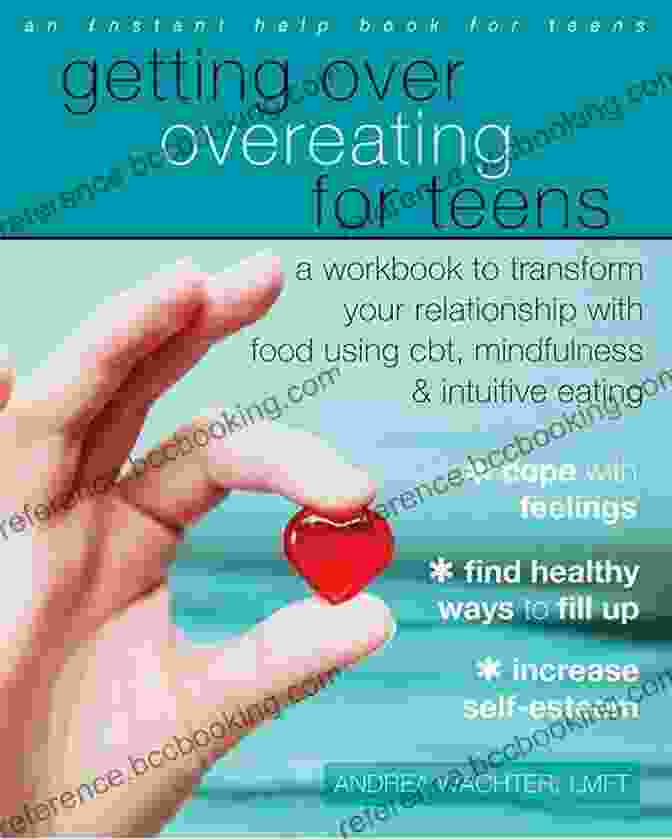 Workbook To Transform Your Relationship With Food Using CBT Mindfulness And. Getting Over Overeating For Teens: A Workbook To Transform Your Relationship With Food Using CBT Mindfulness And Intuitive Eating
