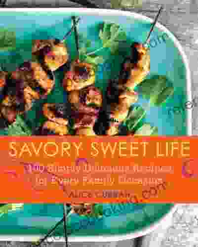 Savory Sweet Life: 100 Simply Delicious Recipes For Every Family Occasion