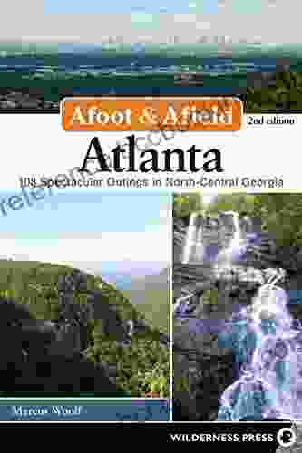 Afoot Afield: Atlanta: 108 Spectacular Outings In North Central Georgia