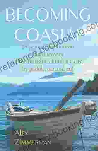 Becoming Coastal: 25 Years Of Exploration And Discovery Of The British Columbia Coast By Paddle Oar And Sail
