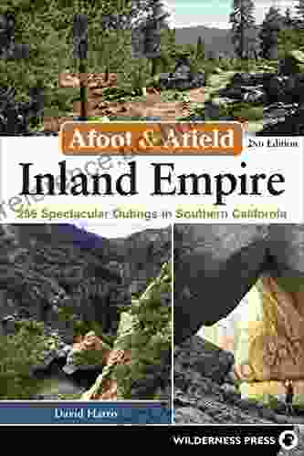 Afoot Afield: Inland Empire: 256 Spectacular Outings In Southern California
