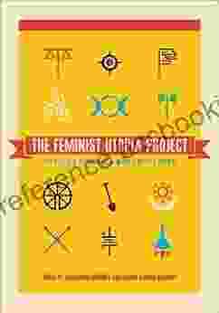 The Feminist Utopia Project: Fifty Seven Visions Of A Wildly Better Future