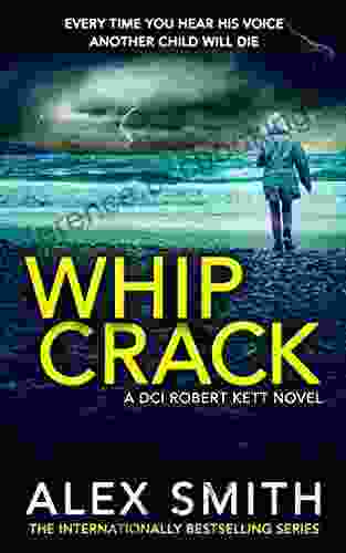 Whip Crack: An Edge Of Your Seat British Crime Thriller (DCI Kett Crime Thrillers 4)