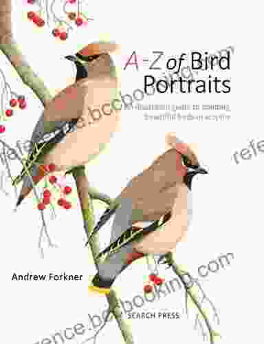 A Z Of Bird Portraits: An Illustrated Guide To Painting Beautiful Birds In Acrylics