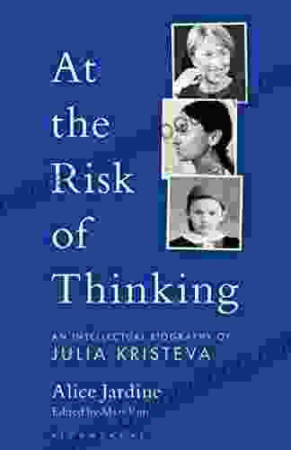 At The Risk Of Thinking: An Intellectual Biography Of Julia Kristeva (Psychoanalytic Horizons)