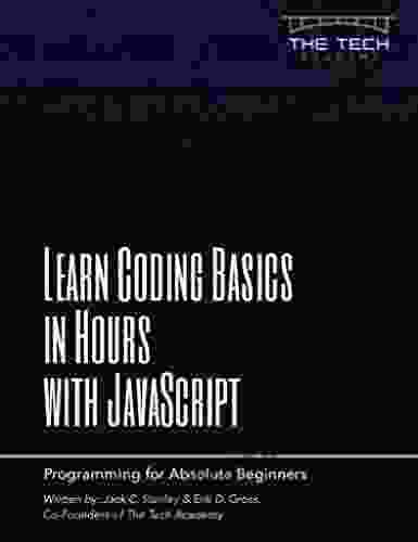 Learn Coding Basics In Hours With JavaScript: An Introduction To Computer Programming For Absolute Beginners